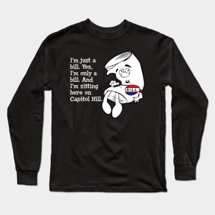 I'm just a bill... Long Sleeve T-Shirt